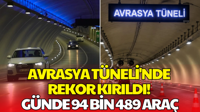 Avrasya Tüneli'nde Yeni Rekor! Bir Günde 94 Bin 489 Araç Geçti